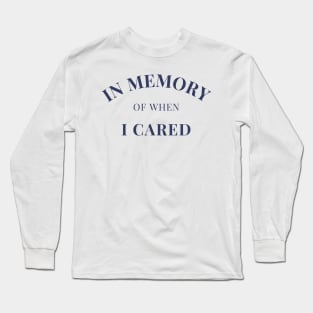 In Memory Of When Of I Cared. Funny Attitude. Navy Blue Long Sleeve T-Shirt